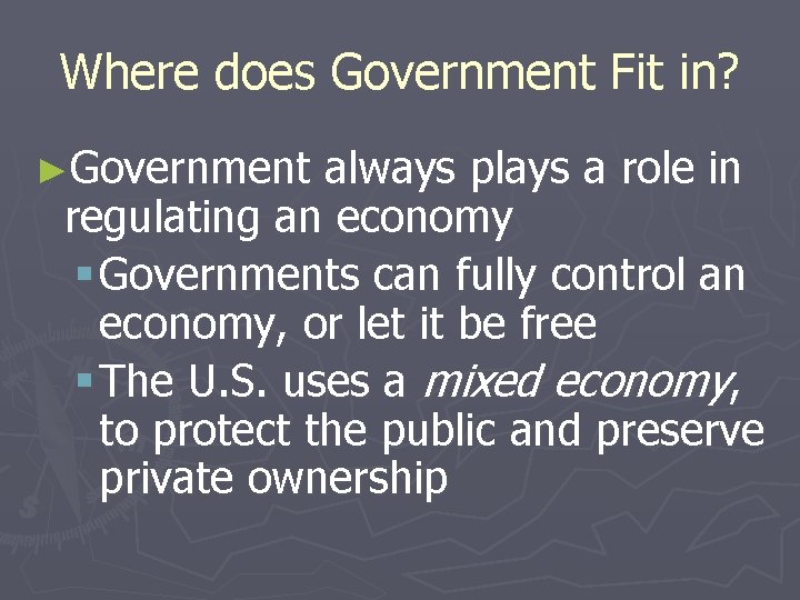Where does Government Fit in? ►Government always plays a role in regulating an economy