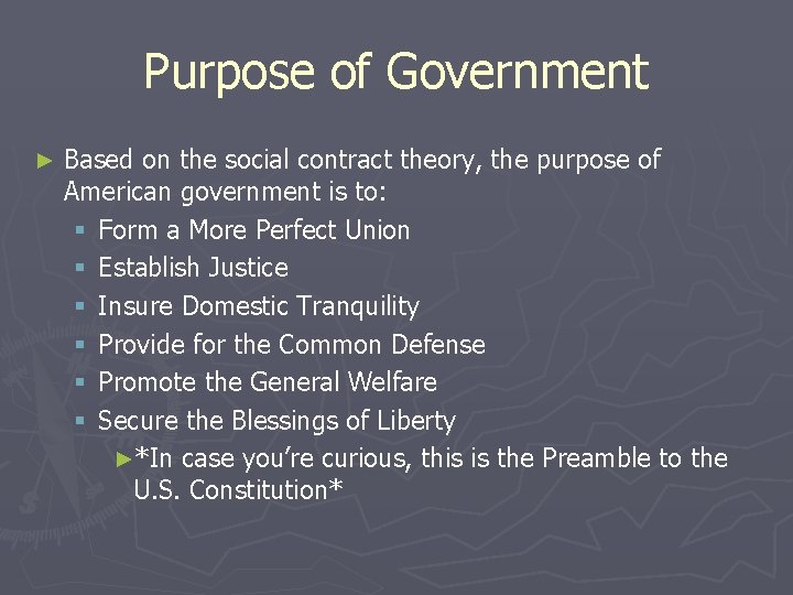 Purpose of Government ► Based on the social contract theory, the purpose of American