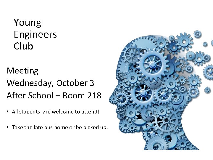 Young Engineers Club Meeting Wednesday, October 3 After School – Room 218 • All