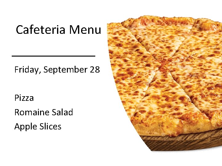 Cafeteria Menu Friday, September 28 Pizza Romaine Salad Apple Slices 