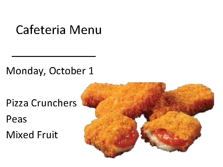 Cafeteria Menu Monday, October 1 Pizza Crunchers Peas Mixed Fruit 
