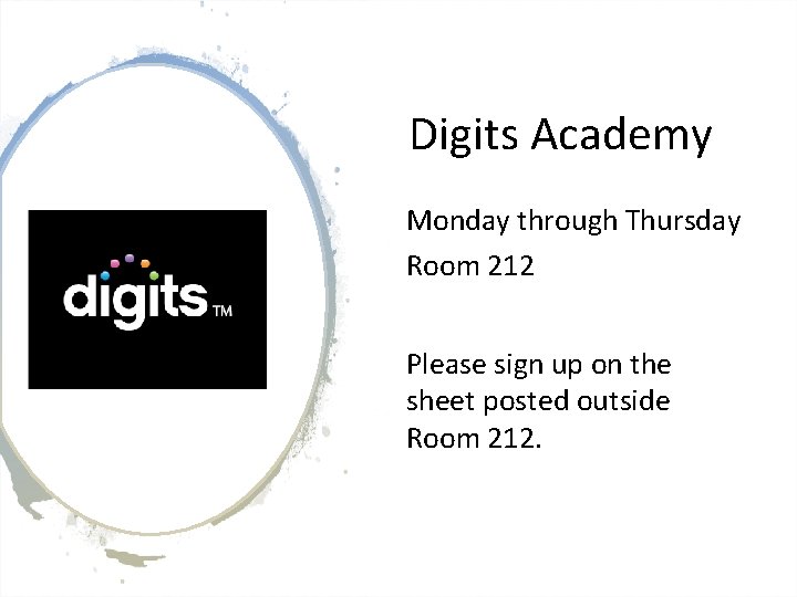 Digits Academy Monday through Thursday Room 212 Please sign up on the sheet posted
