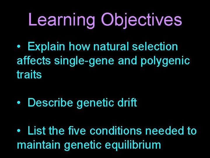 Learning Objectives • Explain how natural selection affects single-gene and polygenic traits • Describe