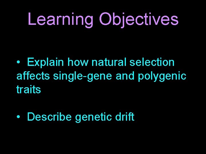 Learning Objectives • Explain how natural selection affects single-gene and polygenic traits • Describe