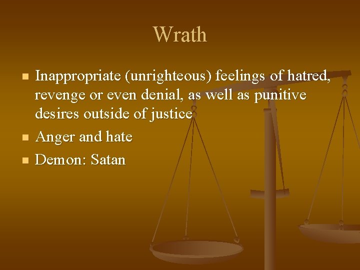 Wrath n n n Inappropriate (unrighteous) feelings of hatred, revenge or even denial, as