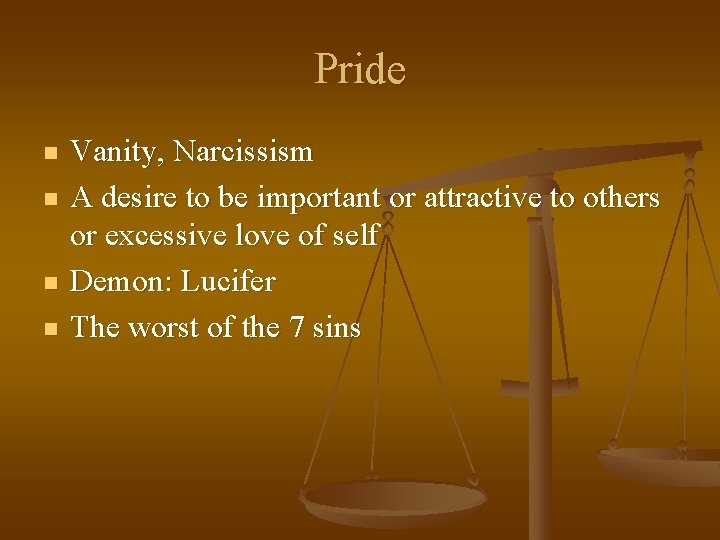 Pride n n Vanity, Narcissism A desire to be important or attractive to others