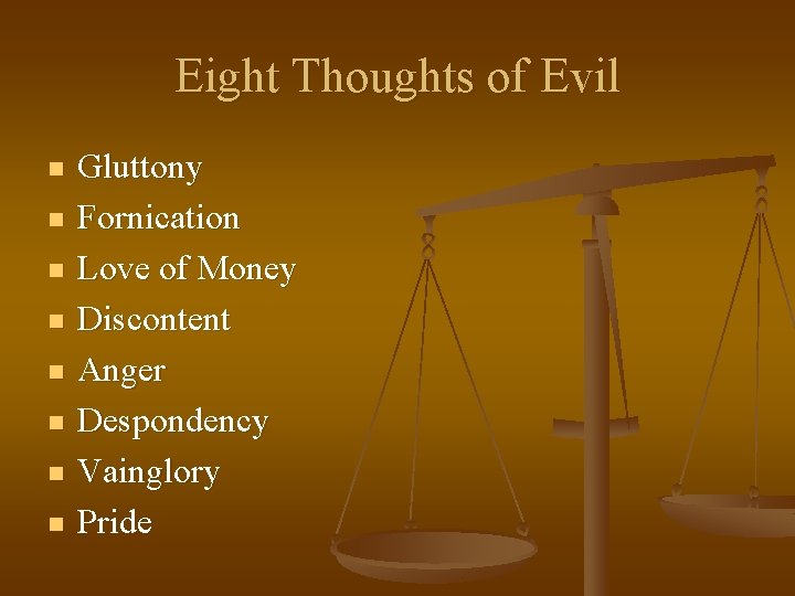 Eight Thoughts of Evil n n n n Gluttony Fornication Love of Money Discontent
