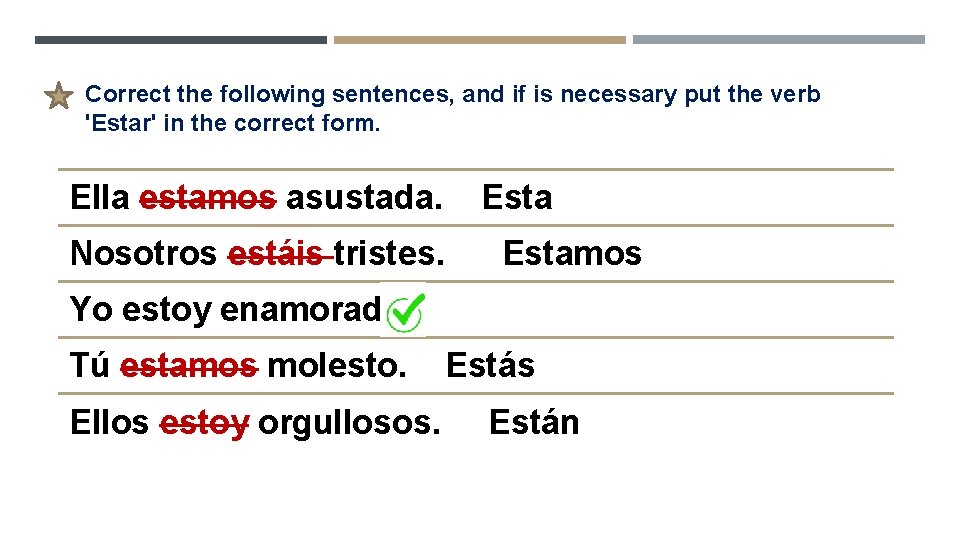 Correct the following sentences, and if is necessary put the verb 'Estar' in the