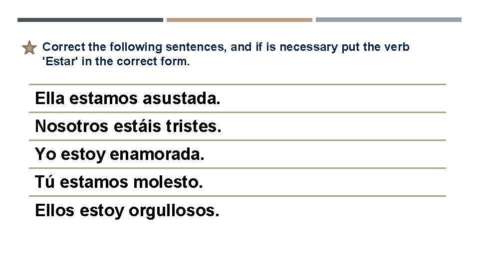 Correct the following sentences, and if is necessary put the verb 'Estar' in the