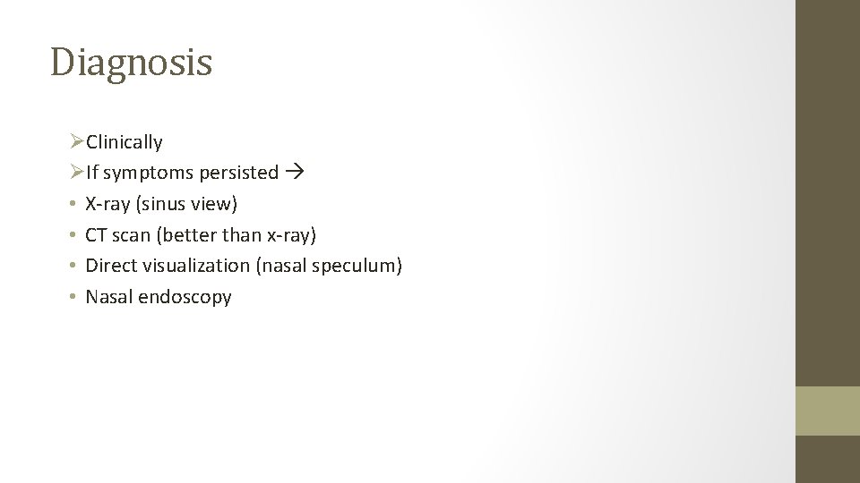 Diagnosis ØClinically ØIf symptoms persisted • X-ray (sinus view) • CT scan (better than