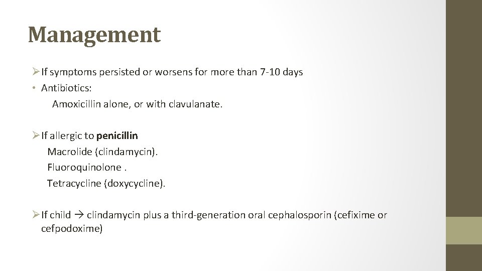 Management ØIf symptoms persisted or worsens for more than 7 -10 days • Antibiotics: