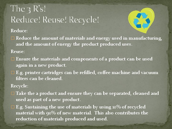 The 3 R’s! Reduce! Reuse! Recycle! Reduce: � Reduce the amount of materials and