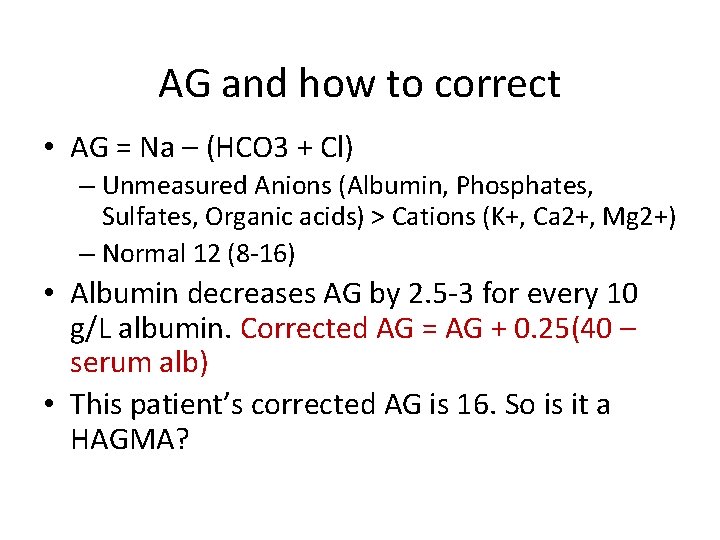 AG and how to correct • AG = Na – (HCO 3 + Cl)