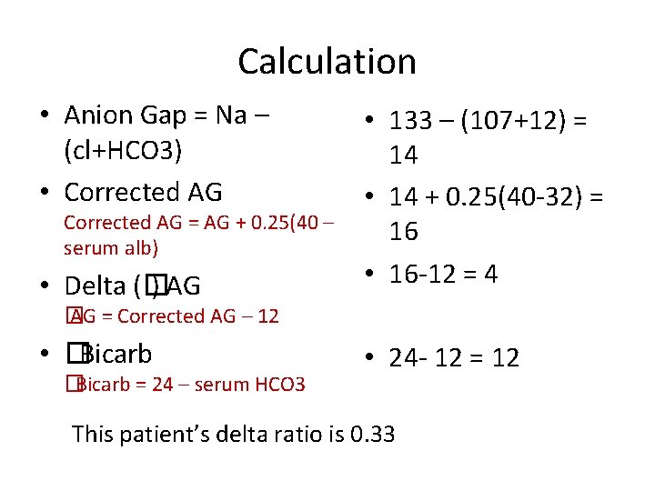 Calculation • Anion Gap = Na – (cl+HCO 3) • Corrected AG • Delta
