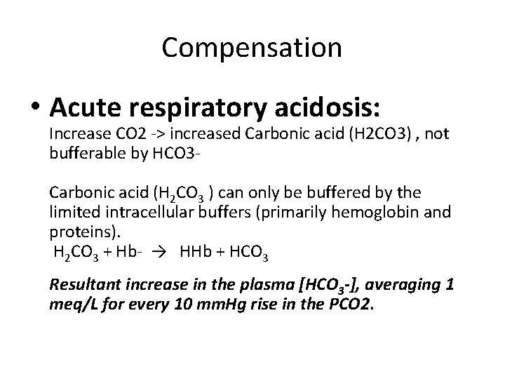 Compensation • Acute respiratory acidosis: Increase CO 2 -> increased Carbonic acid (H 2