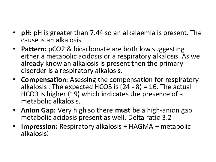  • p. H: p. H is greater than 7. 44 so an alkalaemia