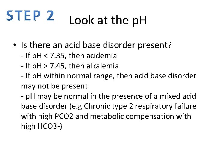 Look at the p. H • Is there an acid base disorder present? -