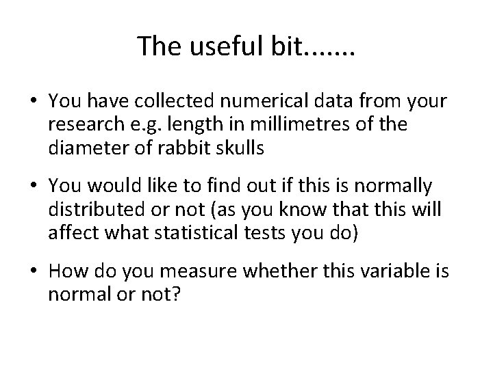 The useful bit. . . . • You have collected numerical data from your