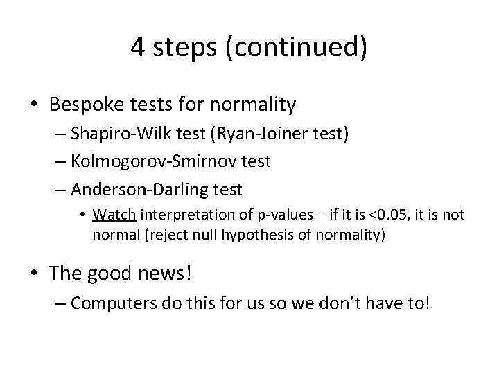 4 steps (continued) • Bespoke tests for normality – Shapiro-Wilk test (Ryan-Joiner test) –