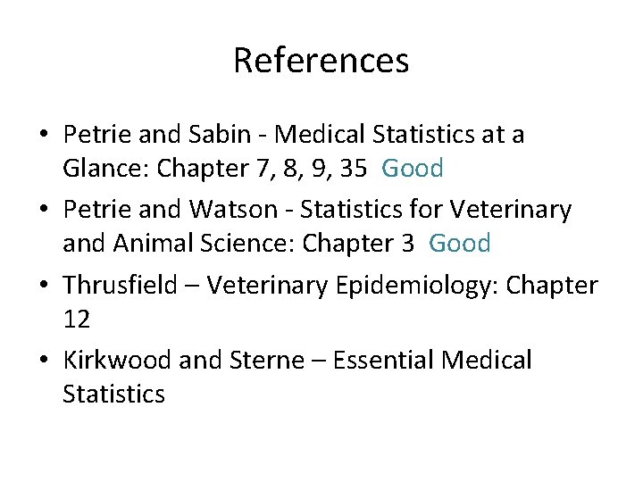 References • Petrie and Sabin - Medical Statistics at a Glance: Chapter 7, 8,