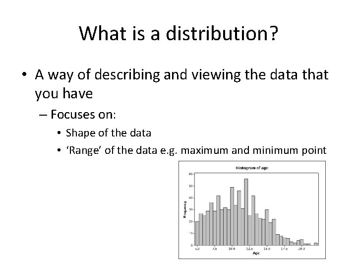 What is a distribution? • A way of describing and viewing the data that