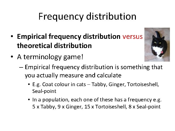Frequency distribution • Empirical frequency distribution versus theoretical distribution • A terminology game! –