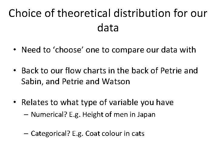Choice of theoretical distribution for our data • Need to ‘choose’ one to compare