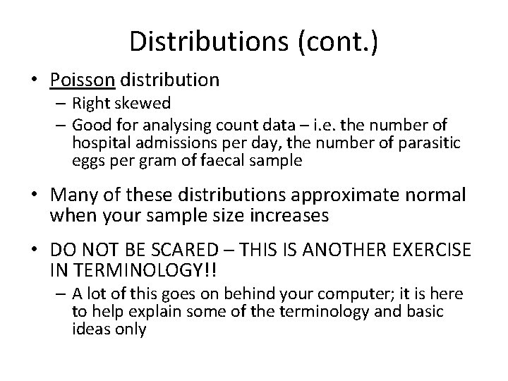 Distributions (cont. ) • Poisson distribution – Right skewed – Good for analysing count