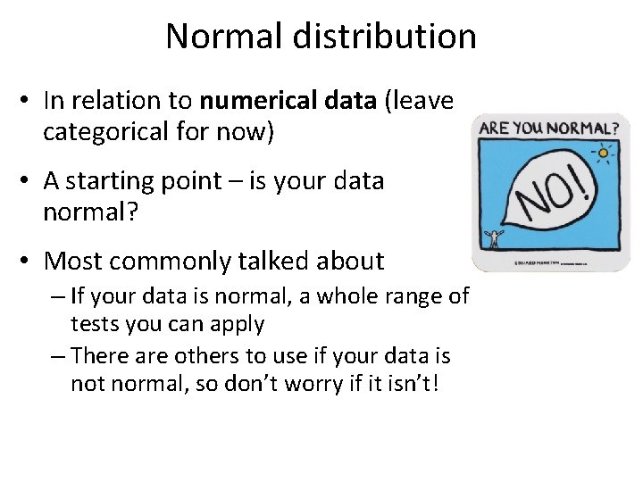 Normal distribution • In relation to numerical data (leave categorical for now) • A