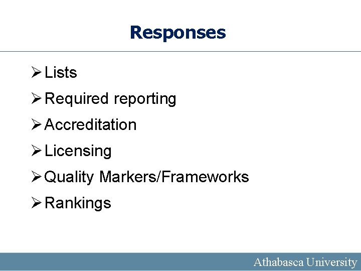 Responses Ø Lists Ø Required reporting Ø Accreditation Ø Licensing Ø Quality Markers/Frameworks Ø
