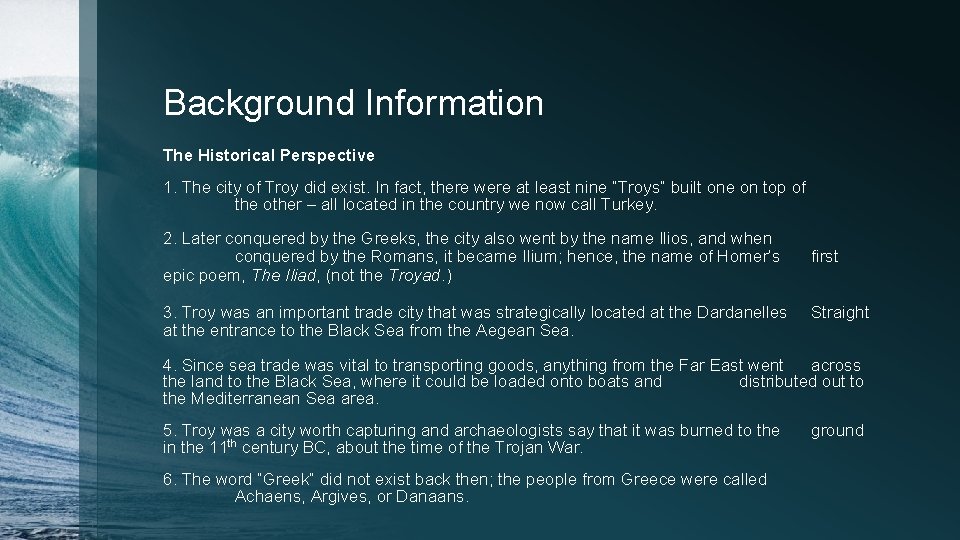 Background Information The Historical Perspective 1. The city of Troy did exist. In fact,