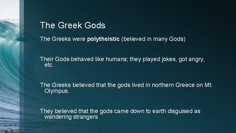 The Greek Gods The Greeks were polytheistic (believed in many Gods) Their Gods behaved