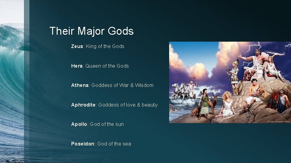 Their Major Gods Zeus: King of the Gods Hera: Queen of the Gods Athena: