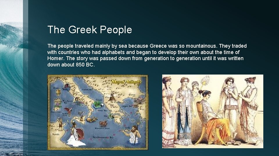 The Greek People The people traveled mainly by sea because Greece was so mountainous.