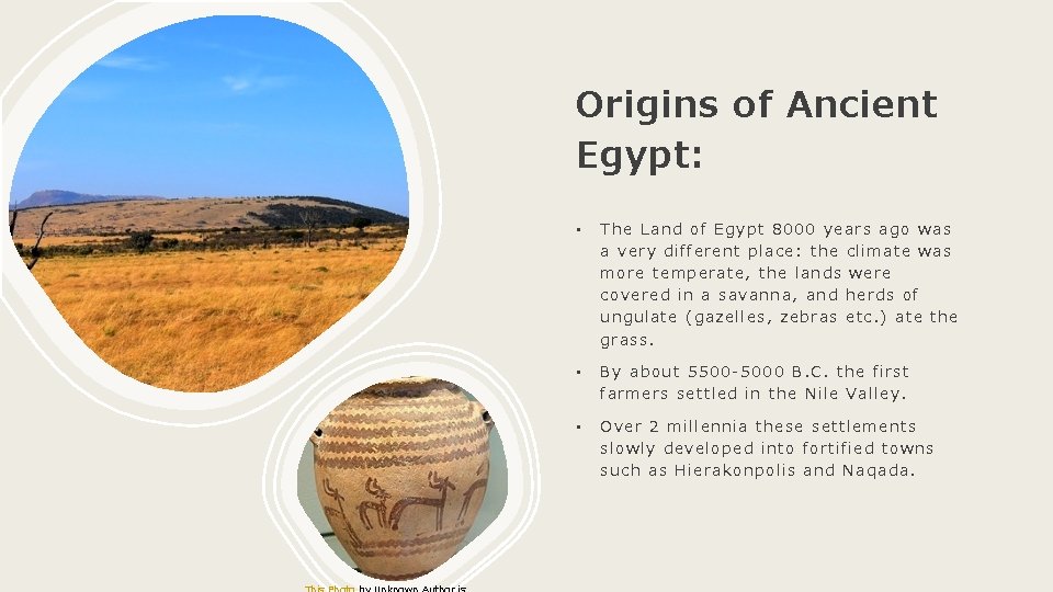 Origins of Ancient Egypt: • The Land of Egypt 8000 years ago was a