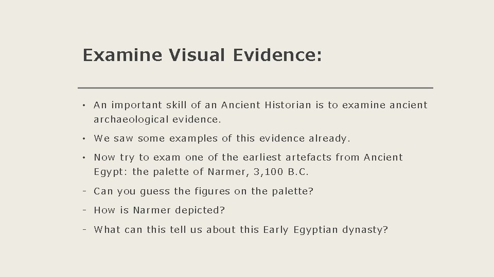 Examine Visual Evidence: • An important skill of an Ancient Historian is to examine