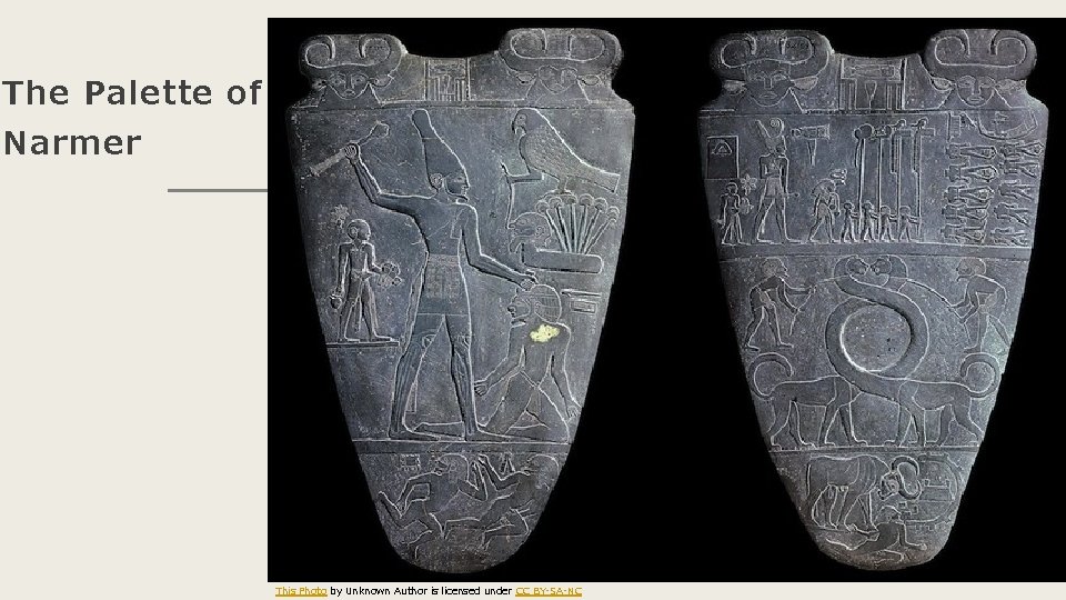 The Palette of Narmer This Photo by Unknown Author is licensed under CC BY-SA-NC