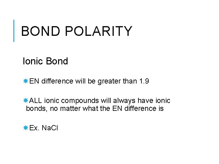 BOND POLARITY Ionic Bond EN difference will be greater than 1. 9 ALL ionic