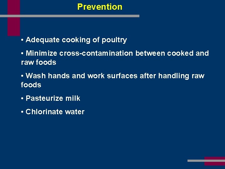 Prevention • Adequate cooking of poultry • Minimize cross-contamination between cooked and raw foods