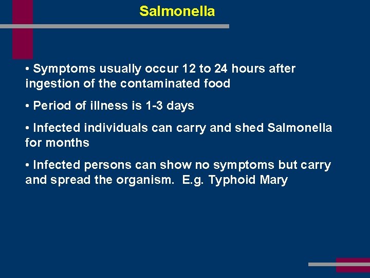 Salmonella • Symptoms usually occur 12 to 24 hours after ingestion of the contaminated