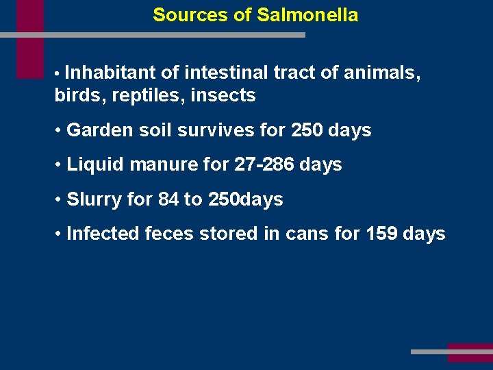 Sources of Salmonella • Inhabitant of intestinal tract of animals, birds, reptiles, insects •