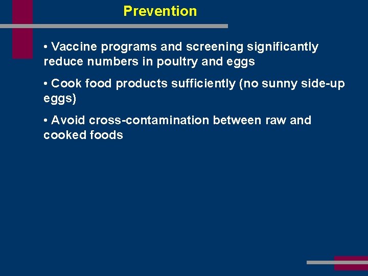 Prevention • Vaccine programs and screening significantly reduce numbers in poultry and eggs •