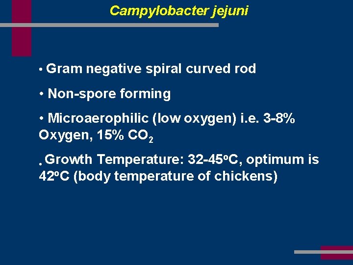 Campylobacter jejuni • Gram negative spiral curved rod • Non-spore forming • Microaerophilic (low