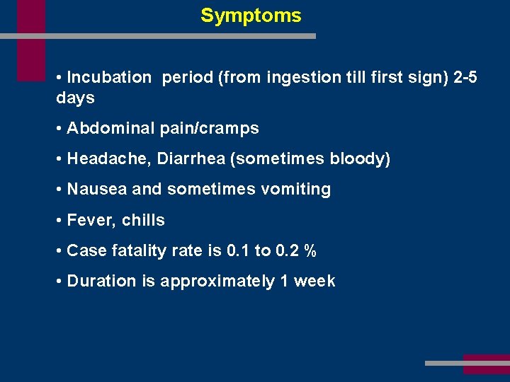 Symptoms • Incubation period (from ingestion till first sign) 2 -5 days • Abdominal