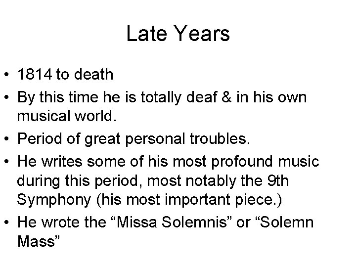 Late Years • 1814 to death • By this time he is totally deaf