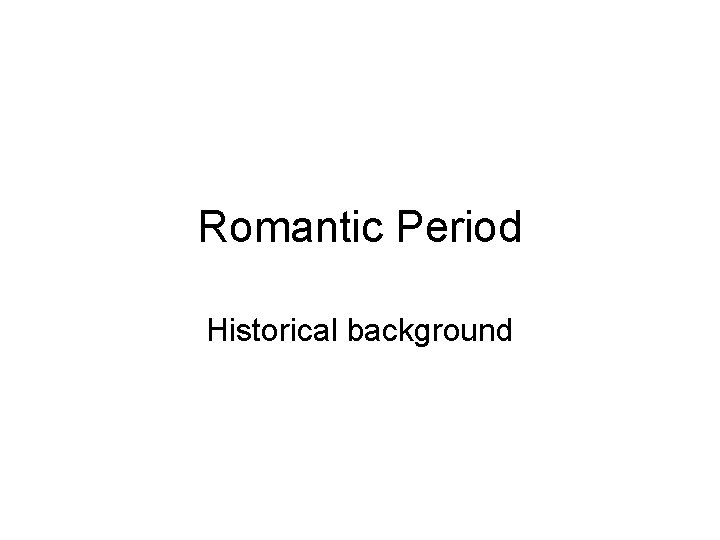 Romantic Period Historical background 