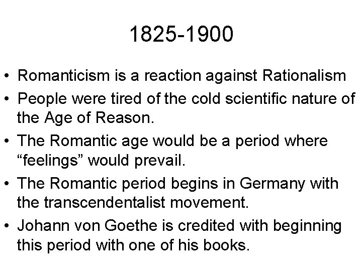 1825 -1900 • Romanticism is a reaction against Rationalism • People were tired of