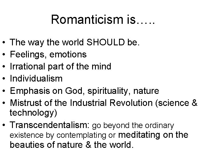 Romanticism is…. . • • • The way the world SHOULD be. Feelings, emotions