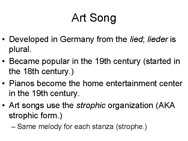 Art Song • Developed in Germany from the lied; lieder is plural. • Became