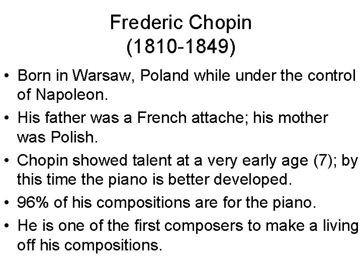 Frederic Chopin (1810 -1849) • Born in Warsaw, Poland while under the control of